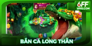 Bắn cá long thần 6FF