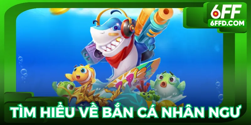 Bắn cá nhân ngư là game đang hot nhà cái hiện nay