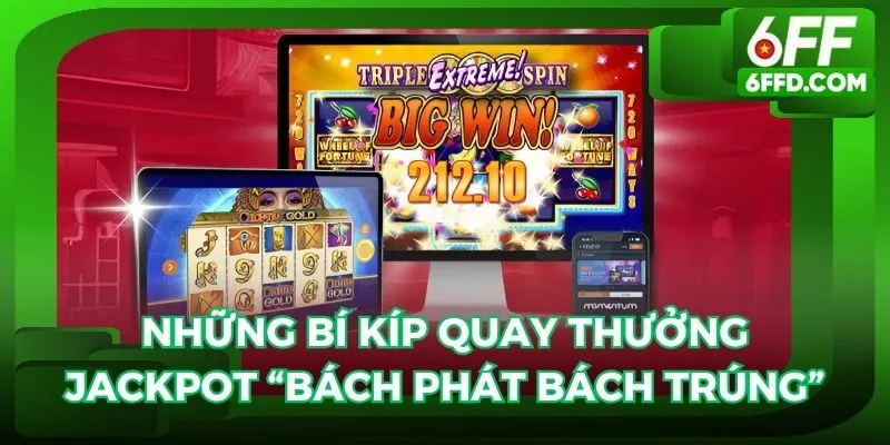 Những bí kíp quay thưởng jackpot “bách phát bách trúng”