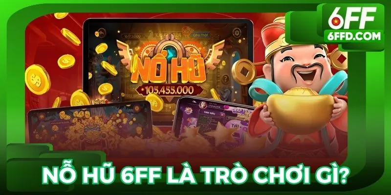 Đôi nét tổng quan về Nổ hũ 6FF
