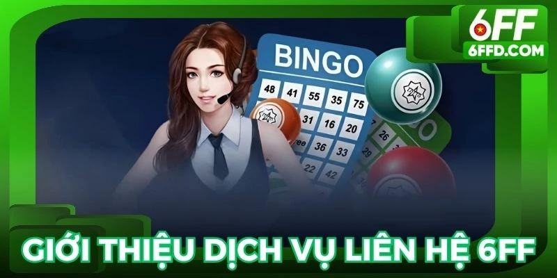 Liên hệ 6FF là dịch vụ rất cần thiết tại nhà cái
