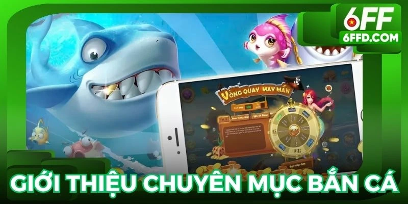 Mục bắn cá 6FF được lòng hầu hết thành viên