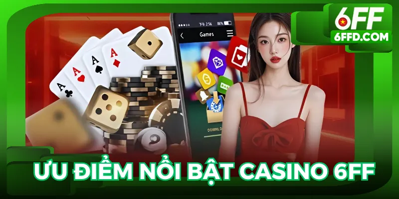 Những ưu điểm nổi bật tại Casino 6FF bạn nên biết