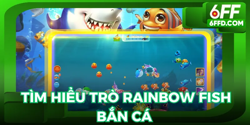 Rainbow Fish bắn cá là game online yêu thích hiện nay