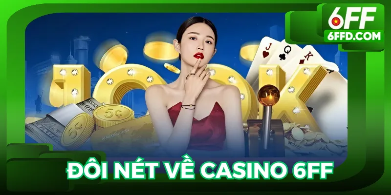 Sơ lược về sảnh game Casino 6FF