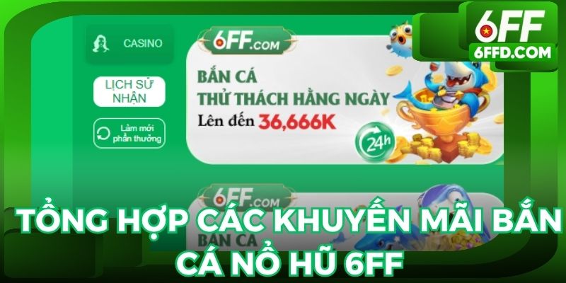 Tổng hợp các khuyến mãi bắn cá nổ hũ tại 6FF hấp dẫn